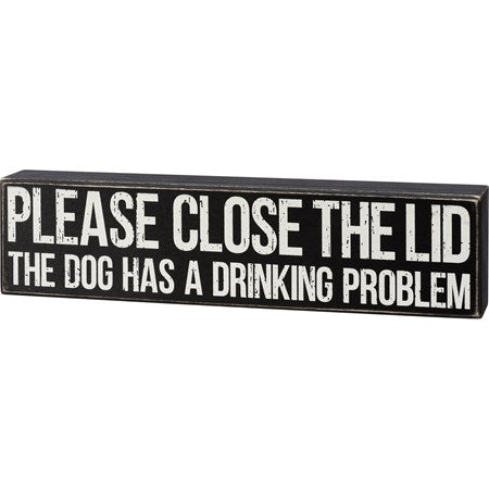 Box Sign - Please close the lid the dog has a drinking problem