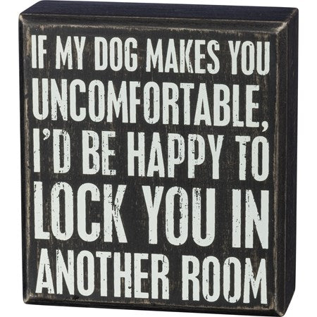 Box Sign If my Dog makes you uncomfortable