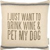 Pillow - I Just Want To Drink Wine & Pet My Dog - Lake Dog and their people